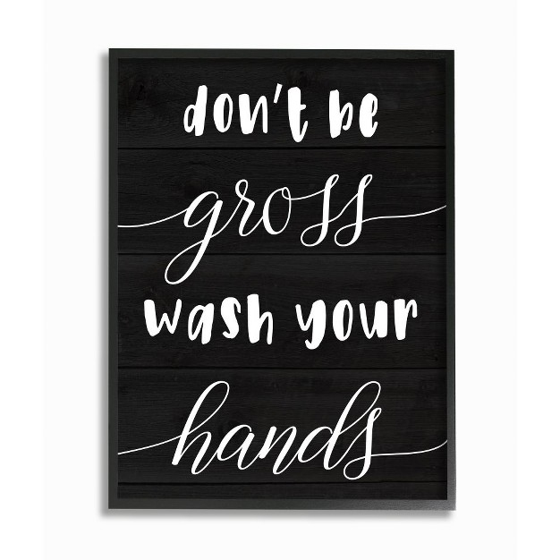 Stupell Industries Don x27 t Be Gross Wash Your Hands Rustic Bathroom Quote