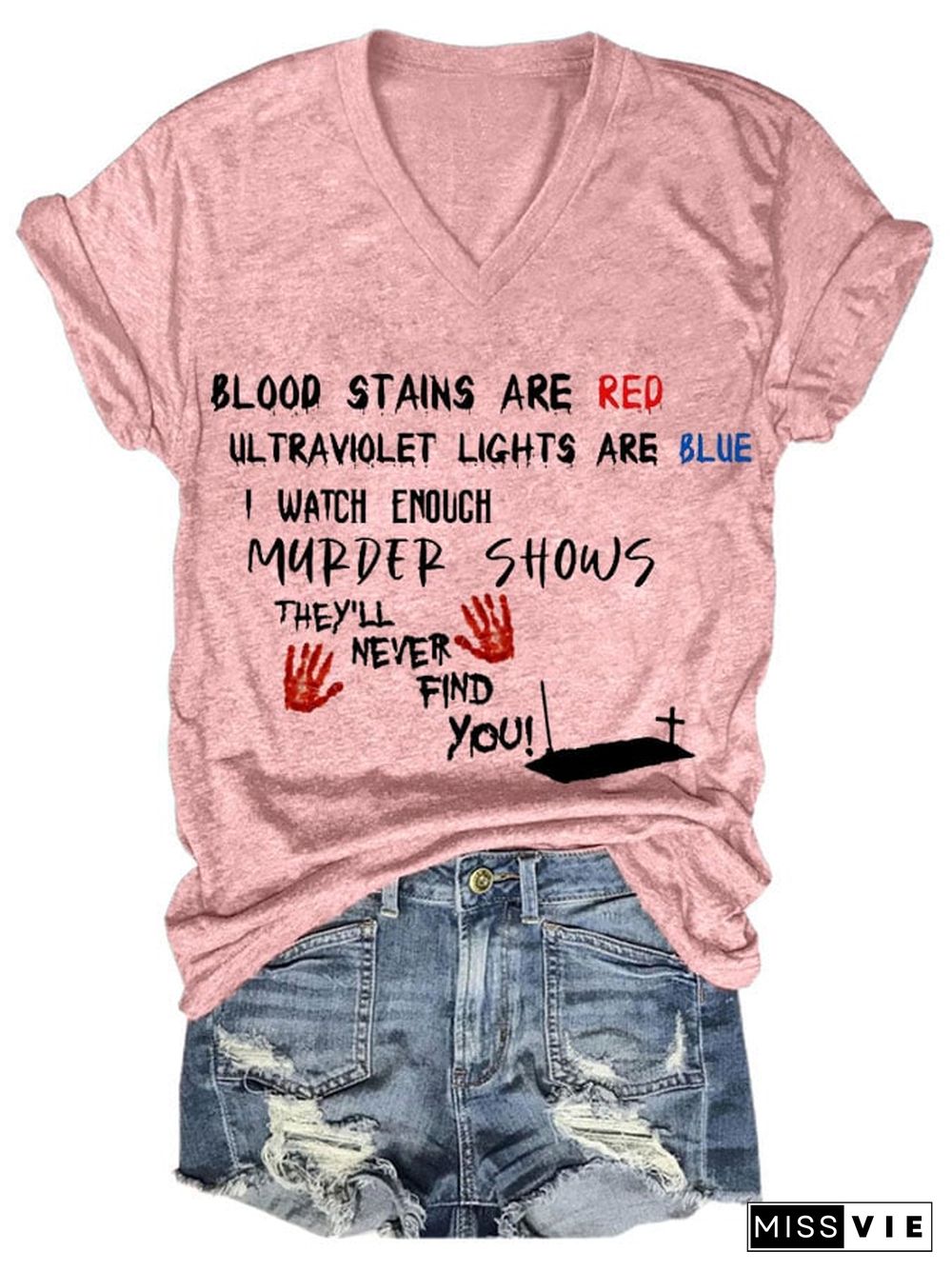 Bloosd Stains Are Red Ul Traviolet Lights Are Blue I Watch Enough Murder Shows They'Ll Never Find You Women's Casual Printed T-Shirt