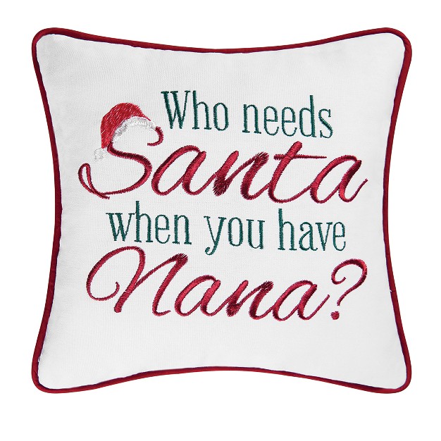 X 10 quot quot who Needs Santa When You Have Nana quot Holiday Sentiment Embroidered Decoration Petite Accent Christmas Pillow