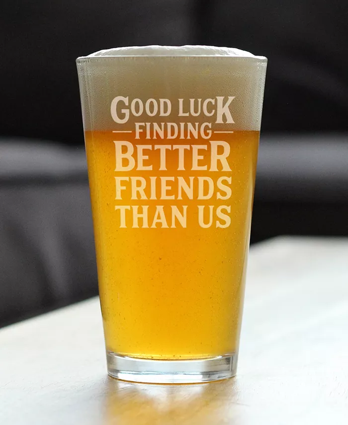 Bevvee Good Luck Finding Better Friends than us Friends Leaving Gifts Pint Glass 16 oz