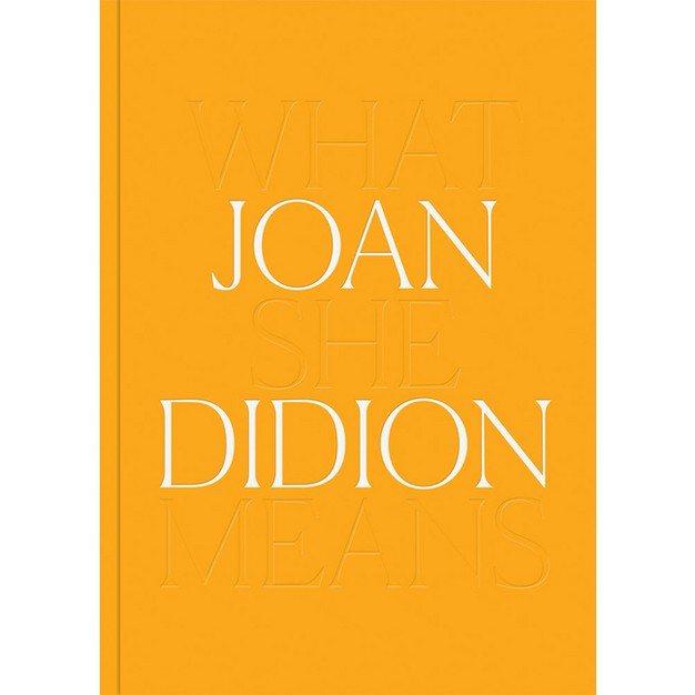 Joan Didion What She Means hardcover