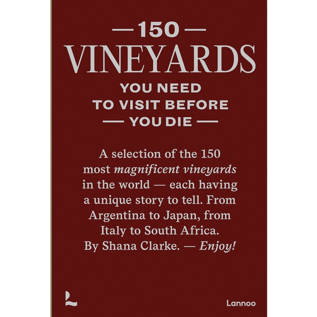 150 Vineyards You Need To Visit Before You Die By Shana Clarke hardcover