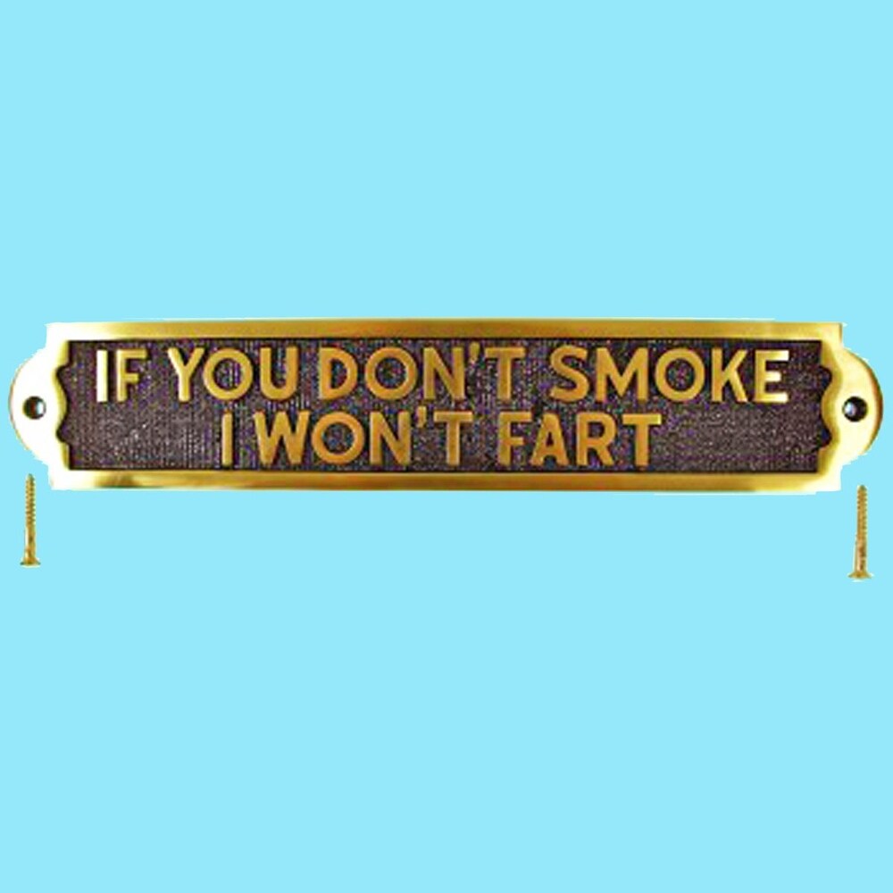 Solid Brass Sign IF YOU DON'T SMOKE I WON'T FART Plaques  Renovator's Supply
