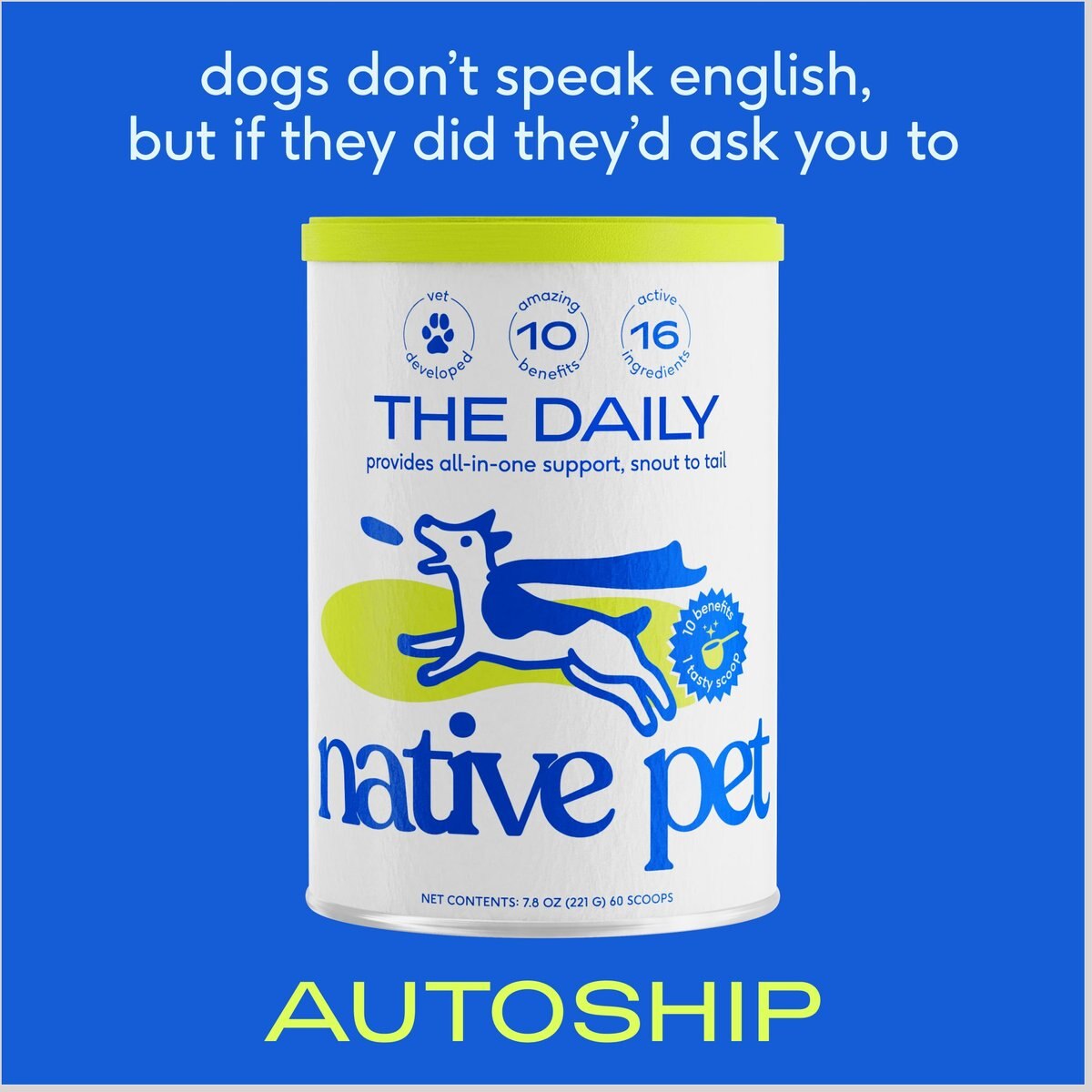 Native Pet The Daily Super Supplement for Dogs for Mobility， Energy， Gut， Skin and Coat