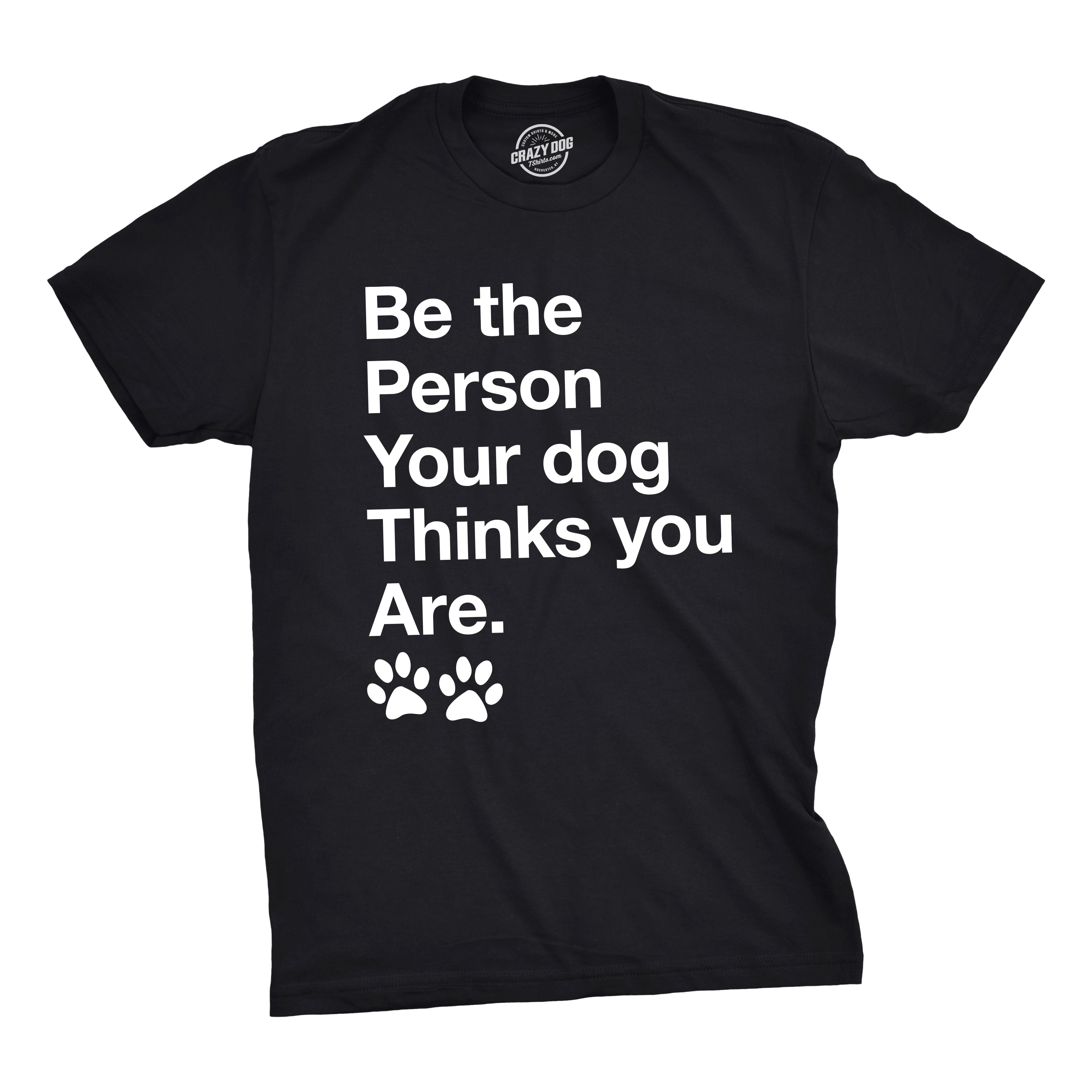 Mens Be The Person Your Dog Thinks You Are Tshirt Funny Pet Puppy Tee (Black) - XXL Graphic Tees