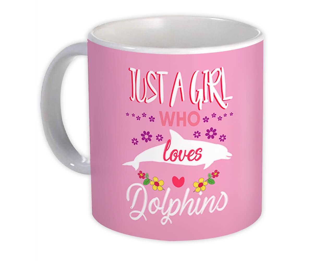 Gift Mug: Just A Girl Who Loves Dolphins Cool