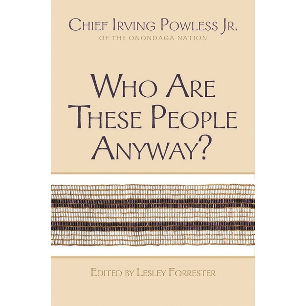 Who Are These People Anyway iroquois And Their Neighbors By Irving Powless