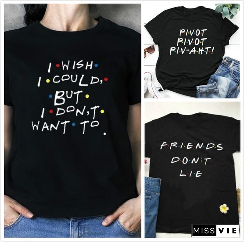 1Pcs Stranger Things Friends Dont Lie Pivot I Wish I Could But I Donuwant To Friends Tv Show Phoebe Buffay Quotes T-Shirt Women 90S Fashion Cute Funny Tee