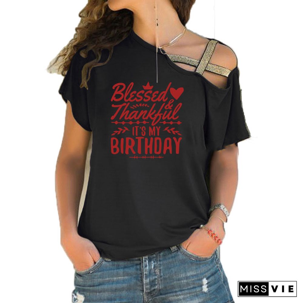 ThankfulAndBlessed Its My Birthday Trendy ShirtSloganWomenFashionGrungeBirthdayGift Irregular Skew Cross BandageTeeTop