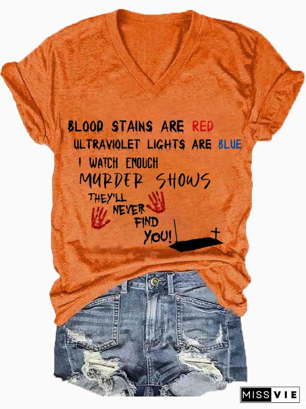 Bloosd Stains Are Red Ul Traviolet Lights Are Blue I Watch Enough Murder Shows They'Ll Never Find You Women's Casual Printed T-Shirt