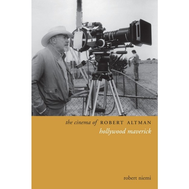 The Cinema Of Robert Altman directors x27 Cuts By Robert Niemi