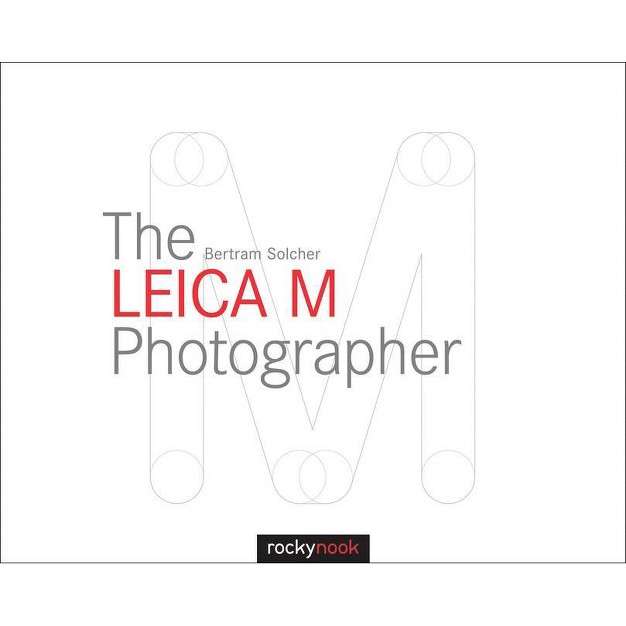 The Leica M Photographer By Bertram Solcher hardcover