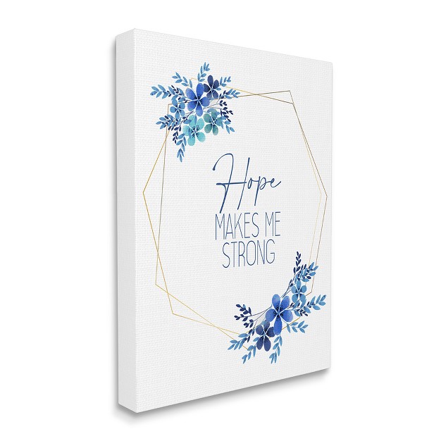 Stupell Industries Inspirational Hope Makes Me Strong Phrase Blue Florals Gallery Wrapped Canvas Wall Art 16 X 20