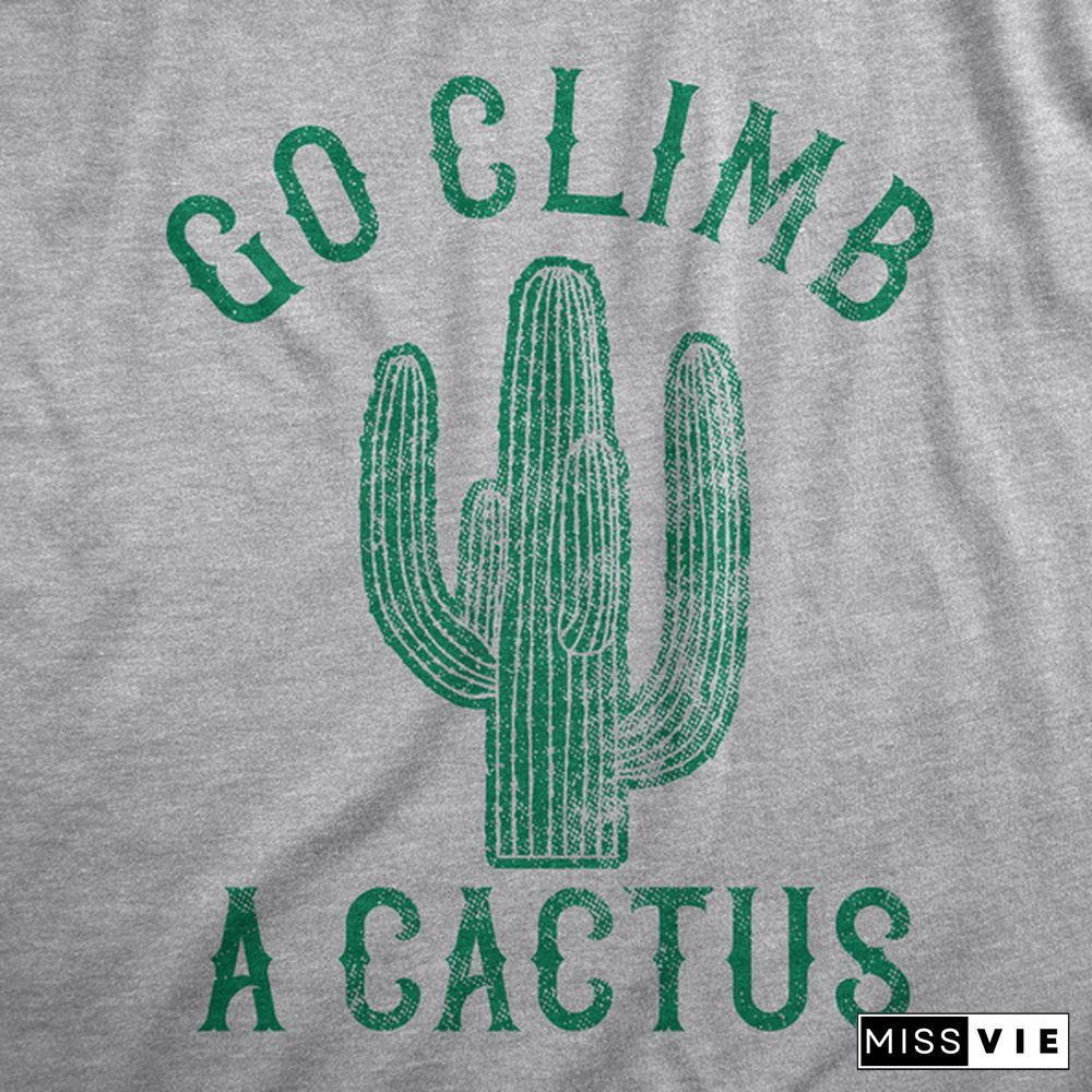 Womens Go Climb A Cactus Tshirt Funny Prickly Dessert Plant Graphic Novelty Tee