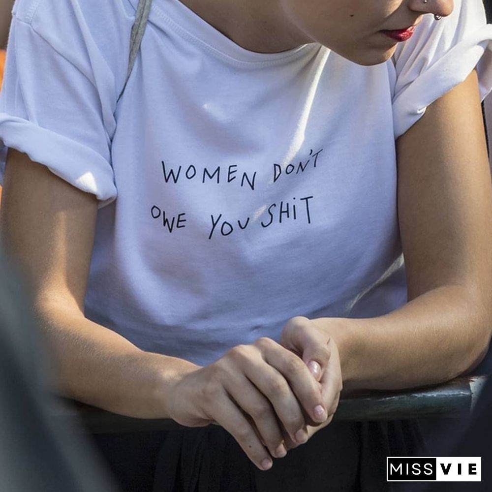 Women Don't Owe You Shit Feminism Slogan T-Shirt Tumblr Fashion White Tee