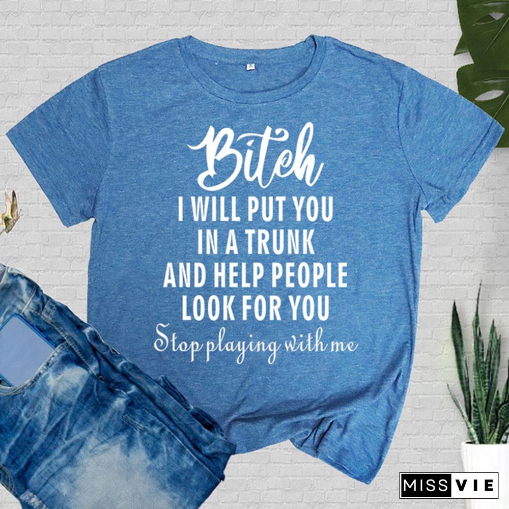 Cute Bitch I Will Put You In A Trunk Printed T-Shirts Women Short Sleeve Funny Round Neck Tee Shirt Casual Summer Tops