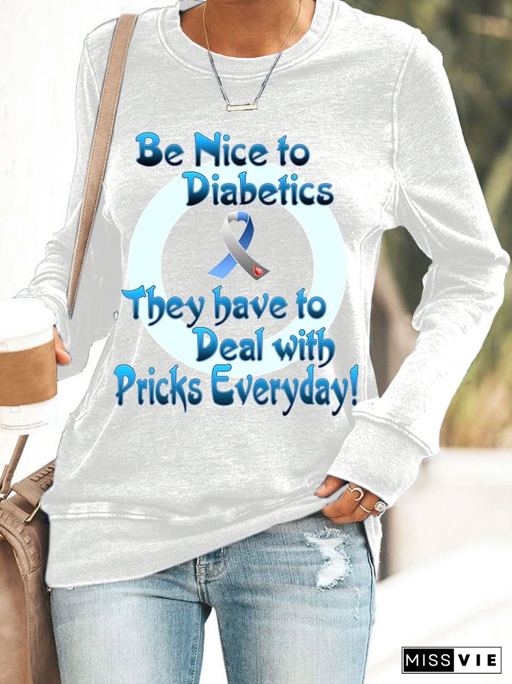 Women's Be Nice To Diabetics They Have To Deal With Pricks Everyday Print Casual Sweatshirt