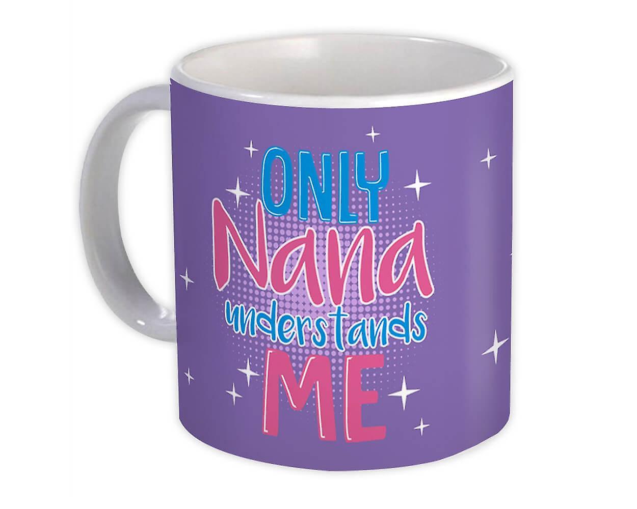 Gift Mug: Only Nana Understands Me Grandmother