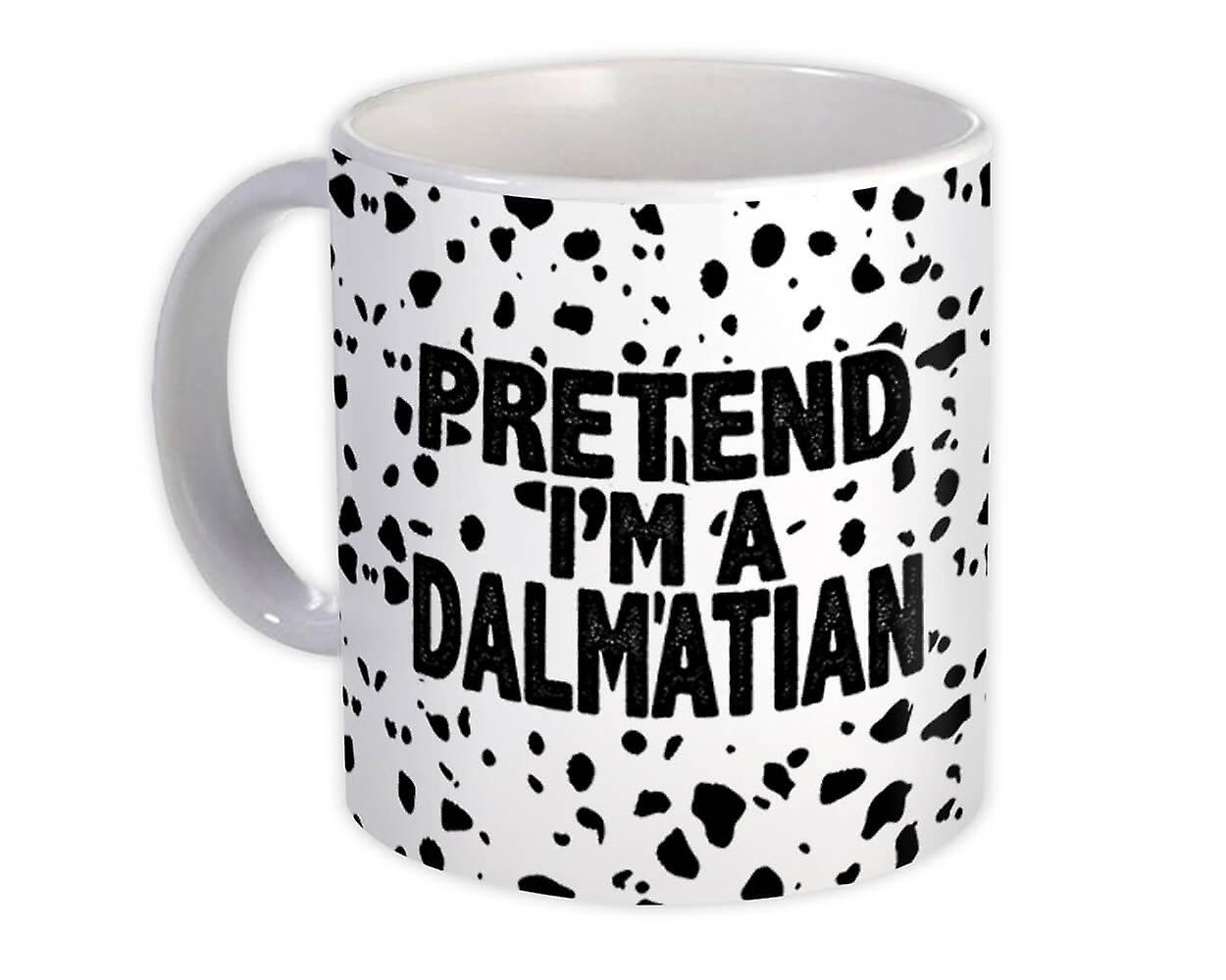 Gift Mug: Pretend I am a Dalmatian Dog