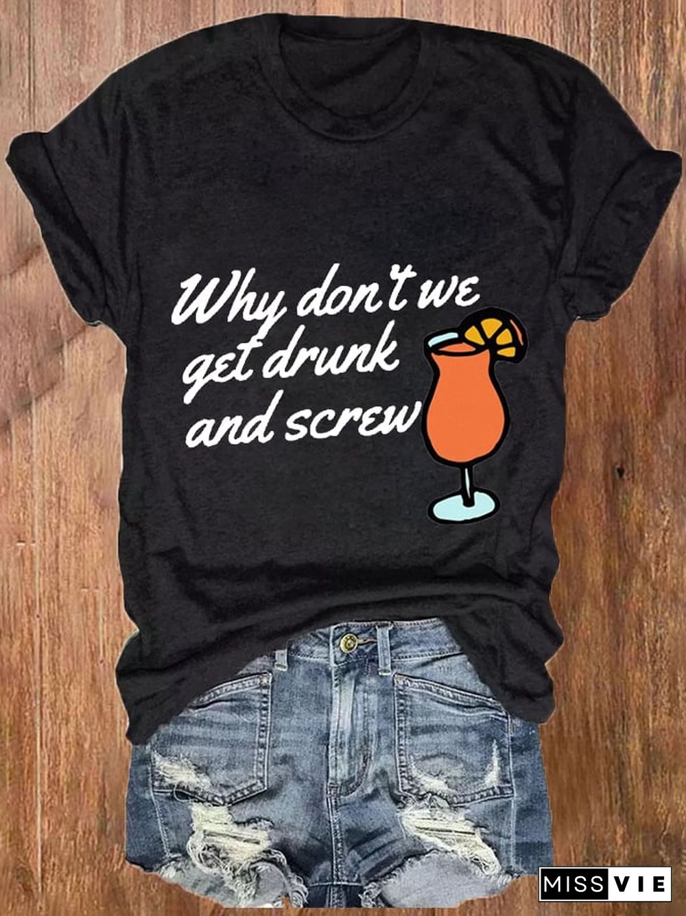 Women's Why Don'T We Get Drunk And Screw Print Casual T-Shirt