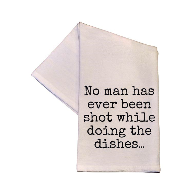 Kitchen Towel No Man Has Ever Been Shot While Doing The Dishes