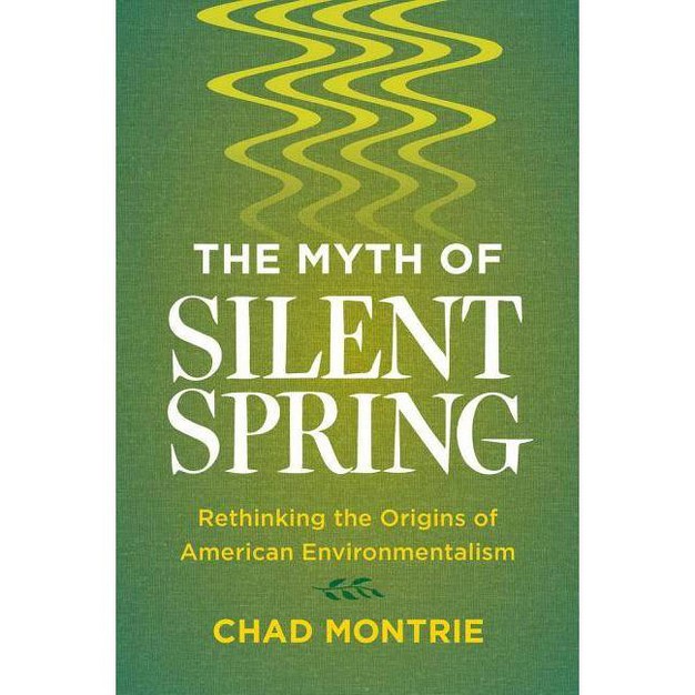 The Myth Of Silent Spring By Chad Montrie