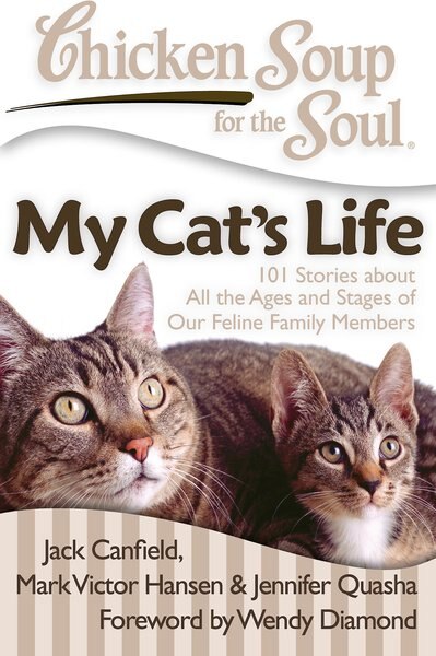 Chicken Soup for the Soul: My Cat's Life: 101 Stories about All the Ages and Stages of Our Feline Family Members