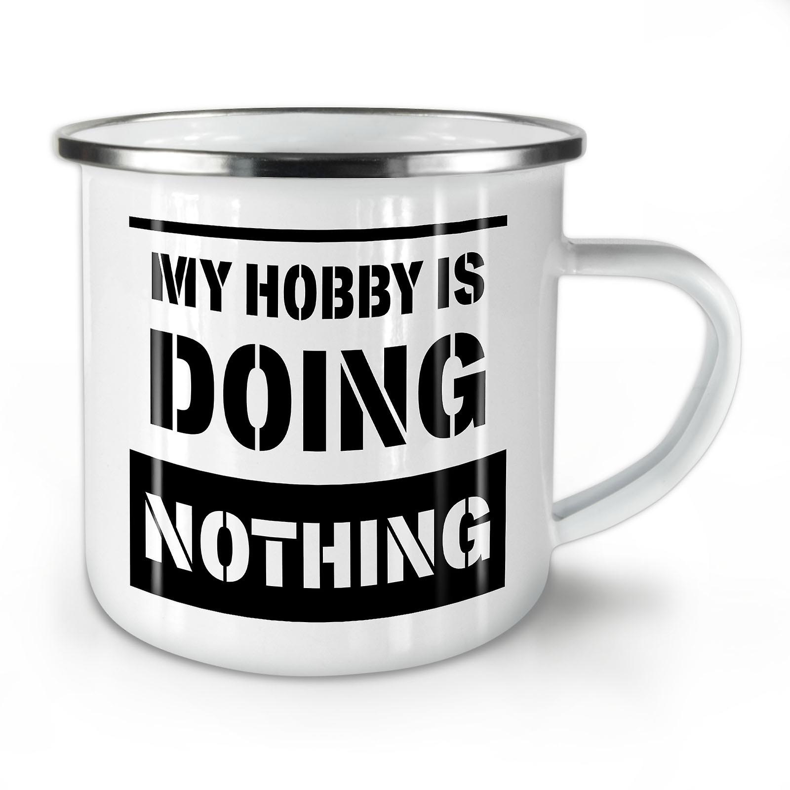 Hobby Doing Nothing NEW WhiteTea Coffee Enamel Mug10 oz | Wellcoda