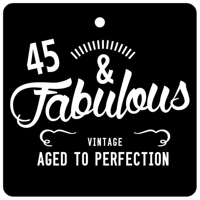 45 And Fabulous / BIRTHDAY Car Air Freshener