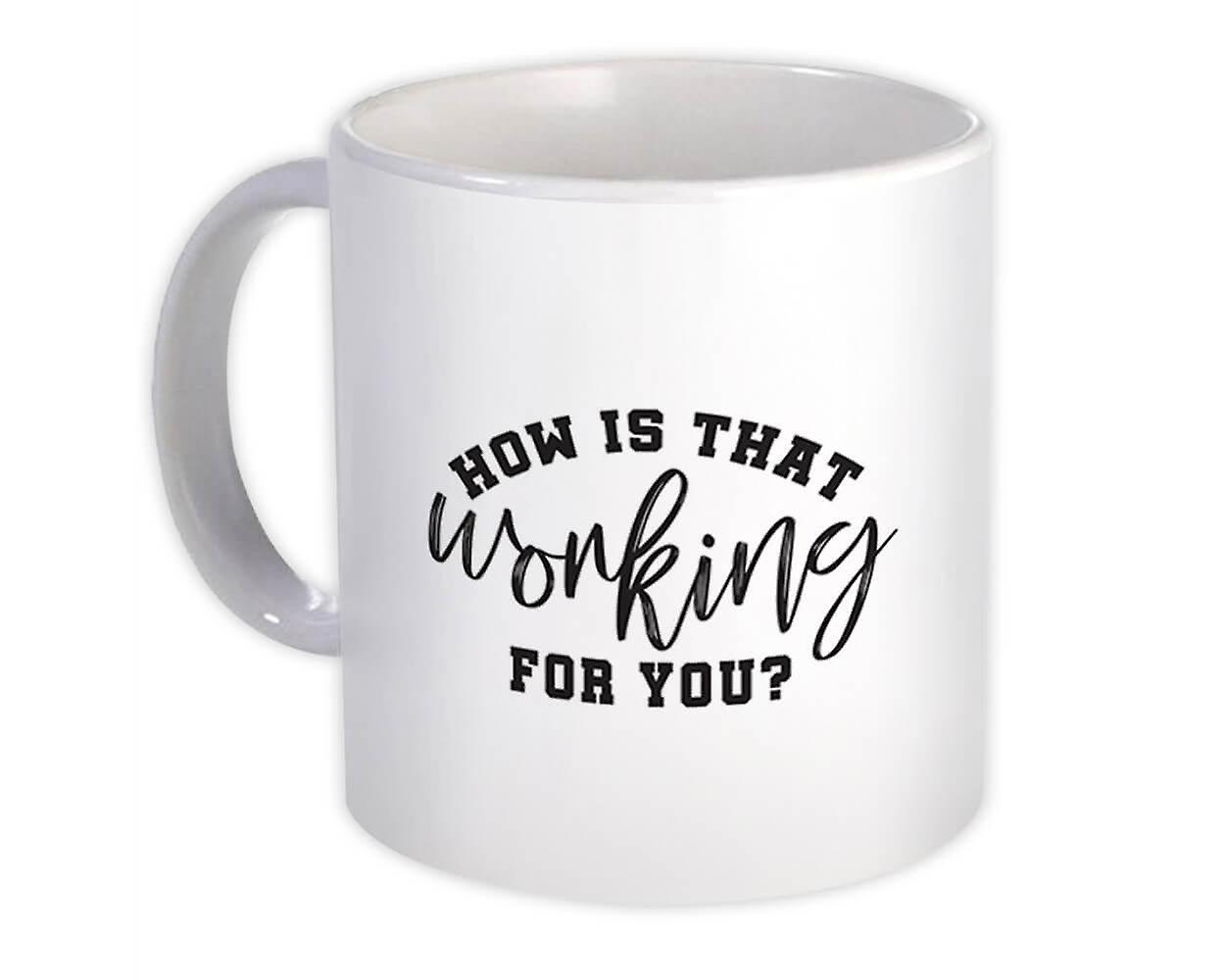 Gift Mug: How is That Working for You Funny