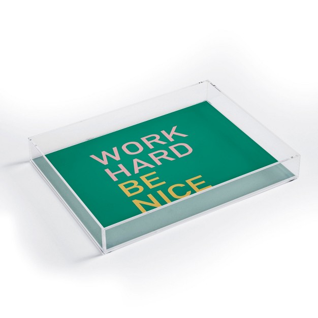 Socoart Work Hard Be Nice I Acrylic Tray Deny Designs