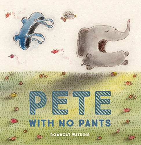 Pete With No Pants  By Rowboat Watkins