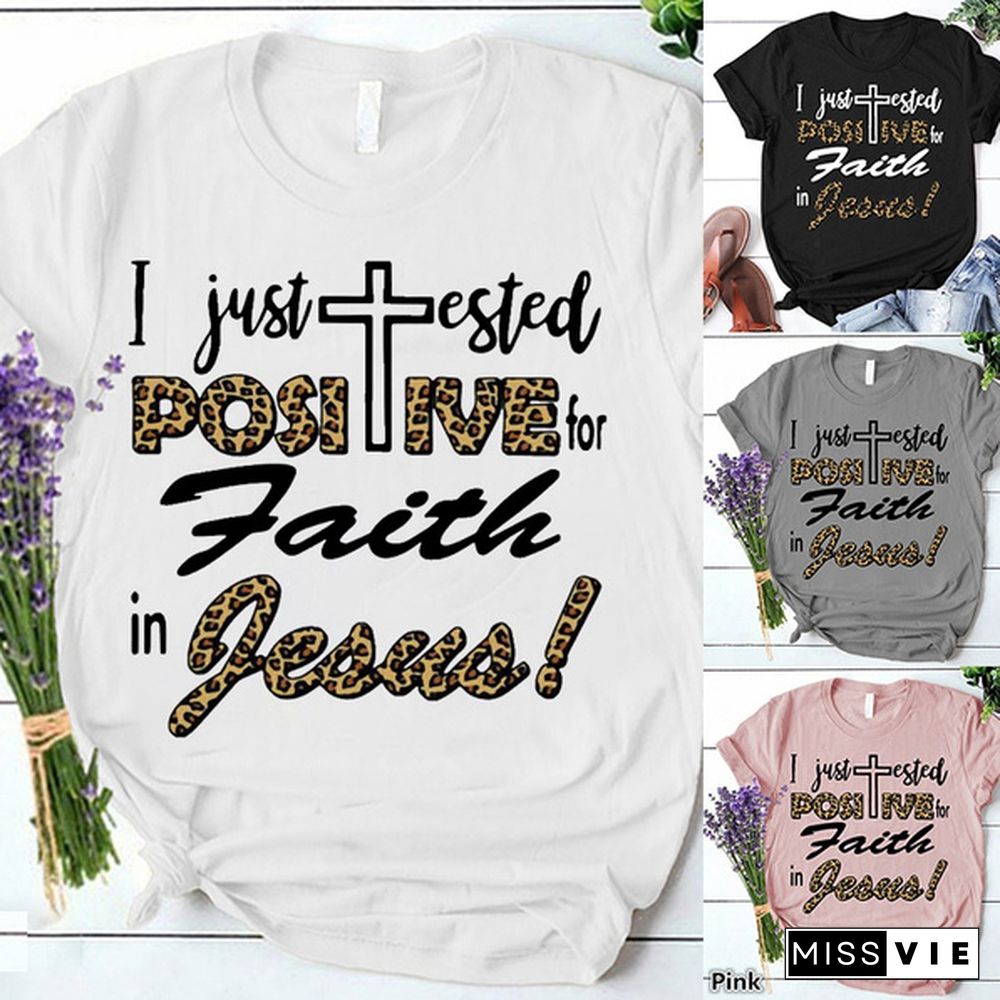 I Just Tested Positive For Faith In Jesus Print T-shrits For Women Summer Short Sleeve Round Neck Cute Loose T-shirt Creative Personalized Tops