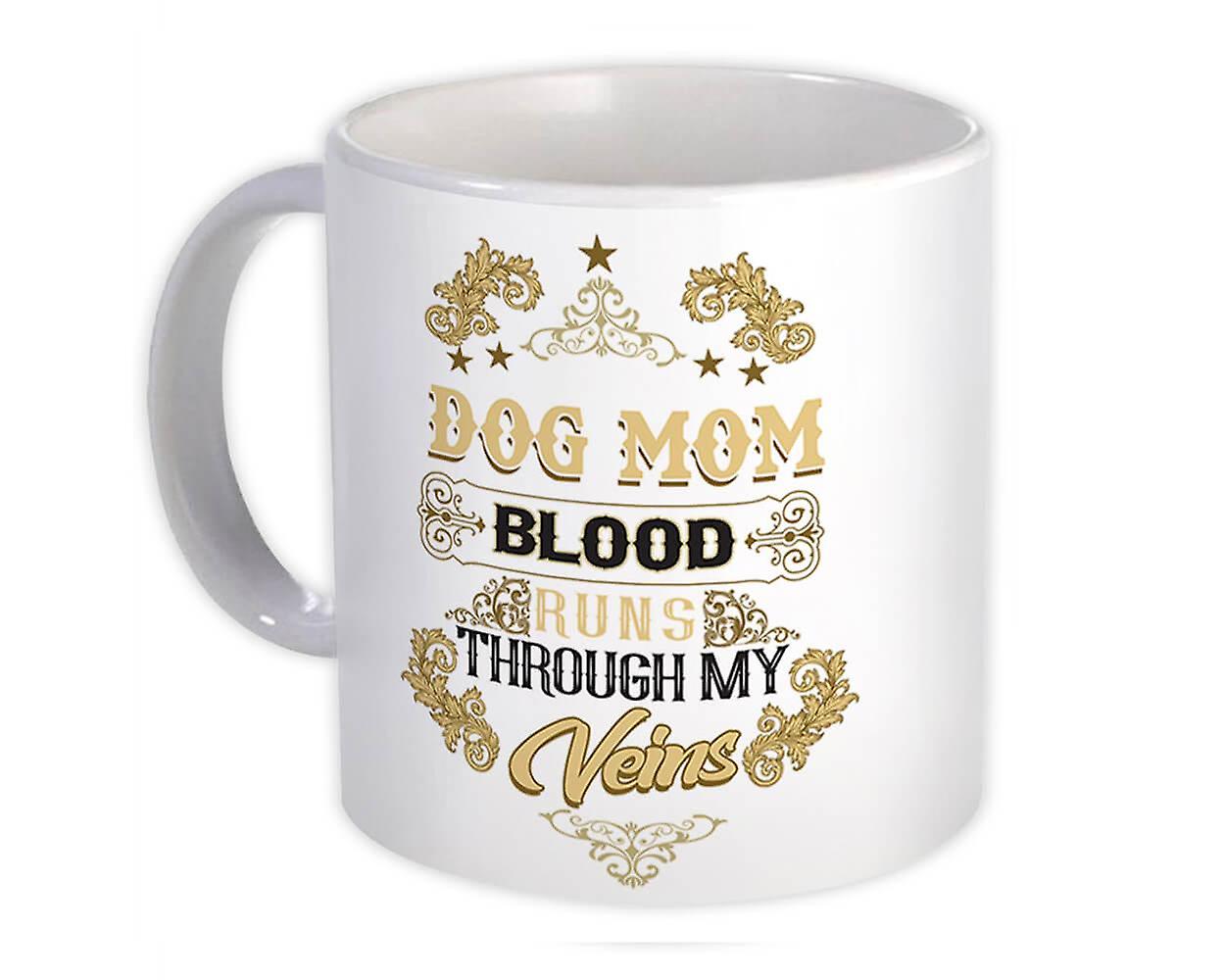 Gift Mug: DOG MOM Blood Runs Through My Veins Family