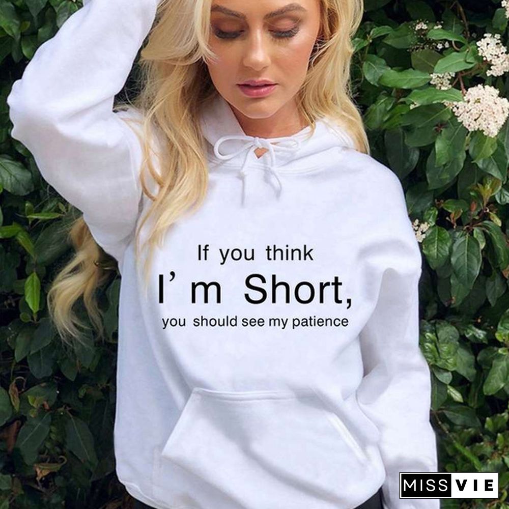 If You Think I'm Short Printed Hoodies Spring Autumn Winter Long Sleeve Hooded Tops Casual Pullover Women Sweatshirt