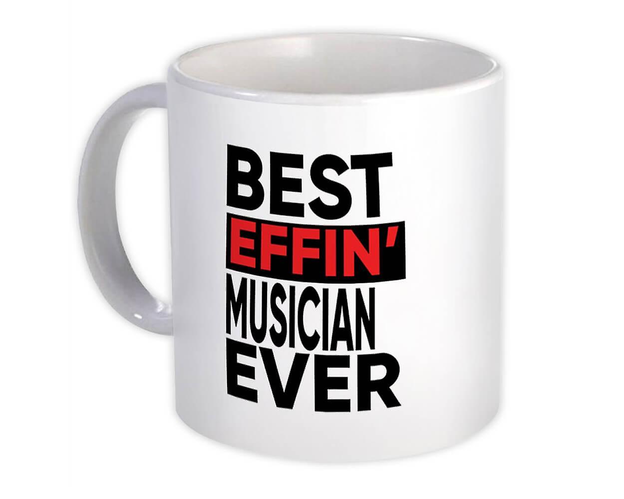 Gift Mug: Best Effin MUSICIAN Ever Occupation