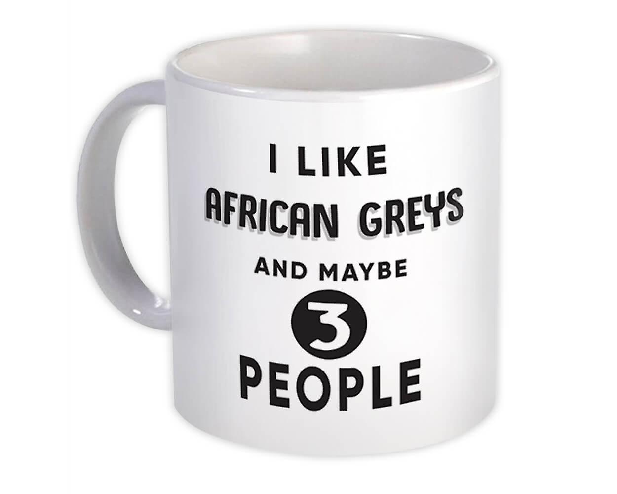 Gift Mug: I Like African Greys And Maybe 3 People Funny