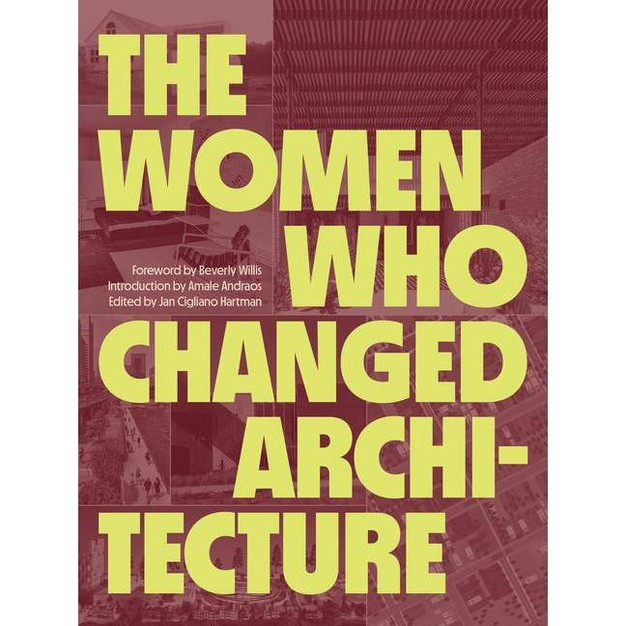 The Women Who Changed Architecture By Jan Cigliano Hartman hardcover