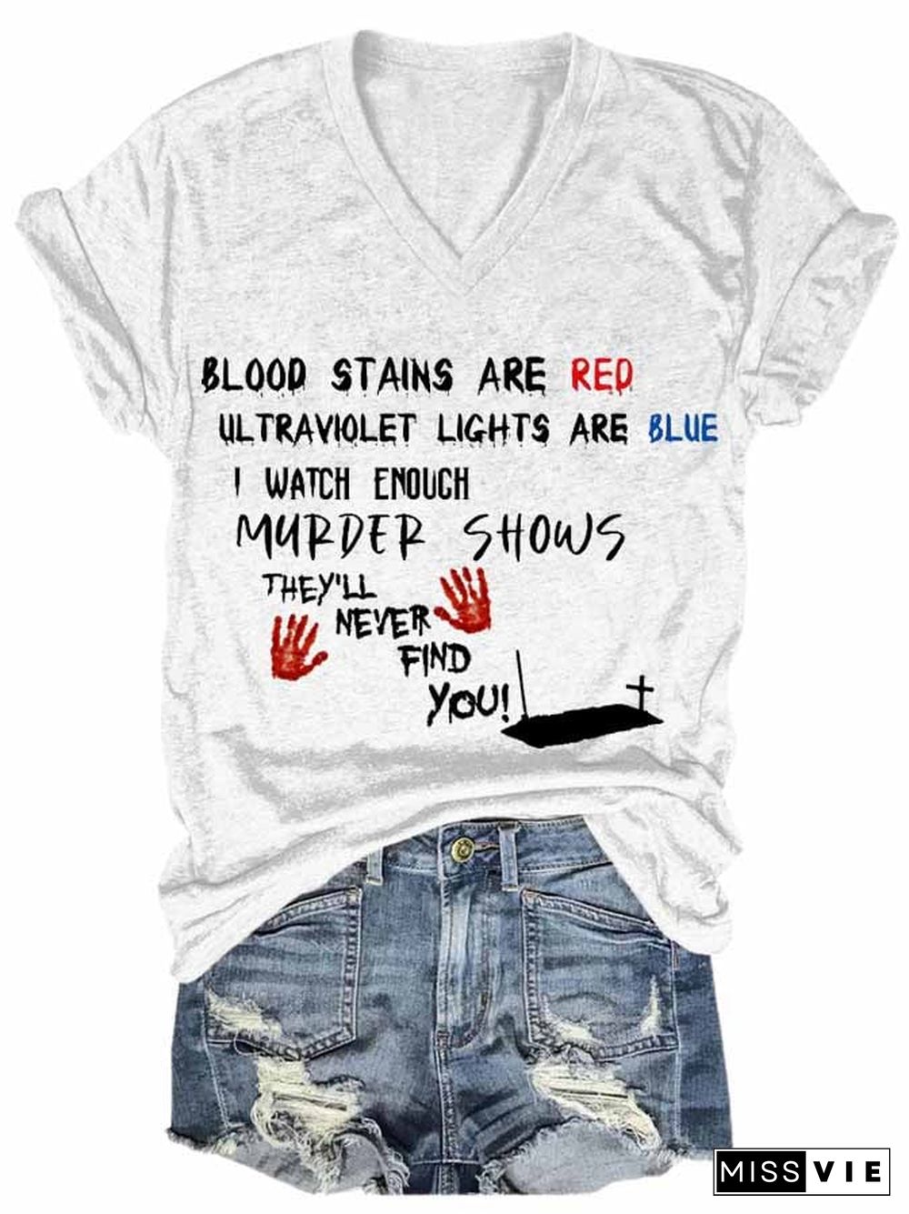 Bloosd Stains Are Red Ul Traviolet Lights Are Blue I Watch Enough Murder Shows They'Ll Never Find You Women's Casual Printed T-Shirt