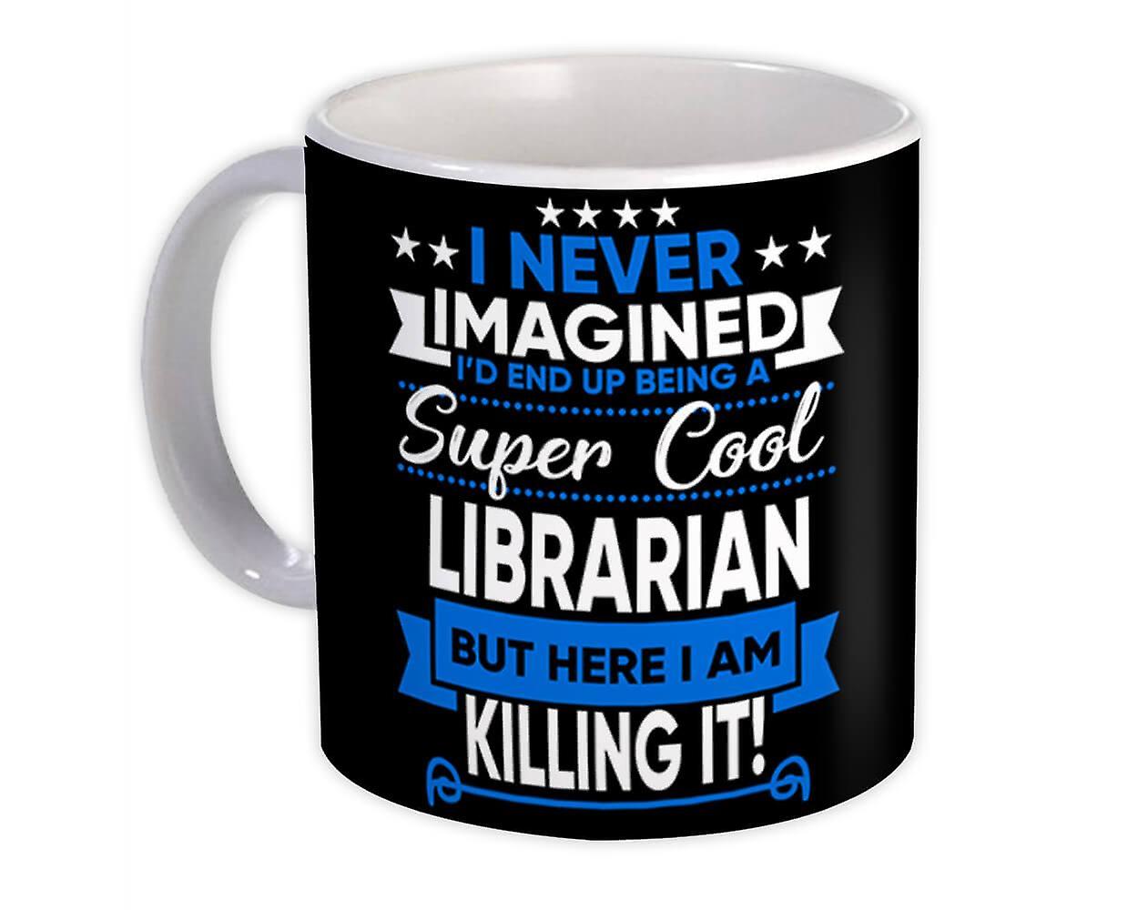 Gift Mug: I Never Imagined Super Cool Librarian Killing It Profession