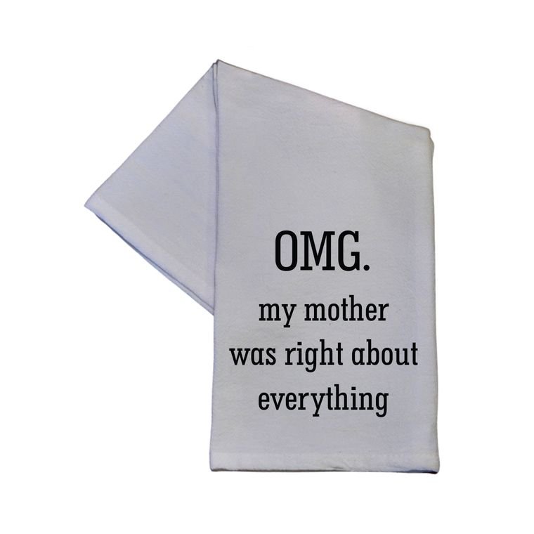 Kitchen Towel  OMG. My Mother Was Right About Everything