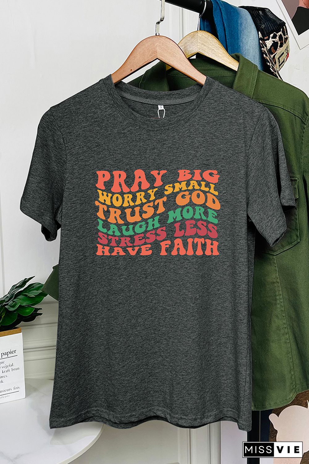 Pray Big Worry Small Trust God Laugh More Stress Less Have Faith Graphic Tee Wholesale