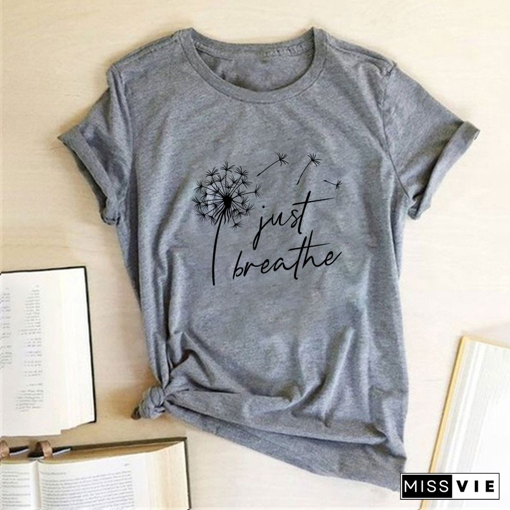 Dandelion Just Breathe Printed T-shirts Women Summer ShirtsFor Women Sleeve Graphic Tee Harajuku Crew Neck Camisetas Mujer