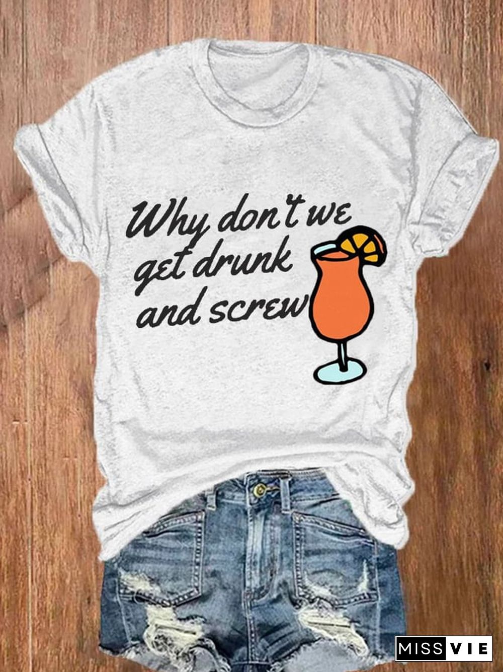 Women's Why Don'T We Get Drunk And Screw Print Casual T-Shirt