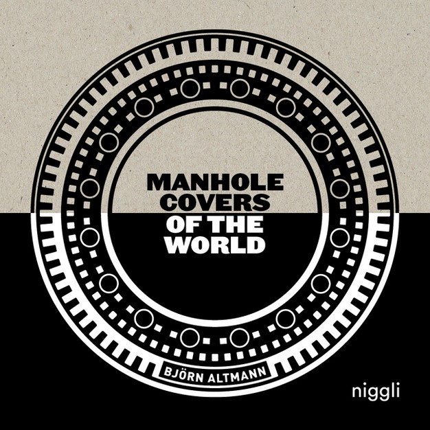 Manhole Covers Of The World By Bj rn Altmann hardcover