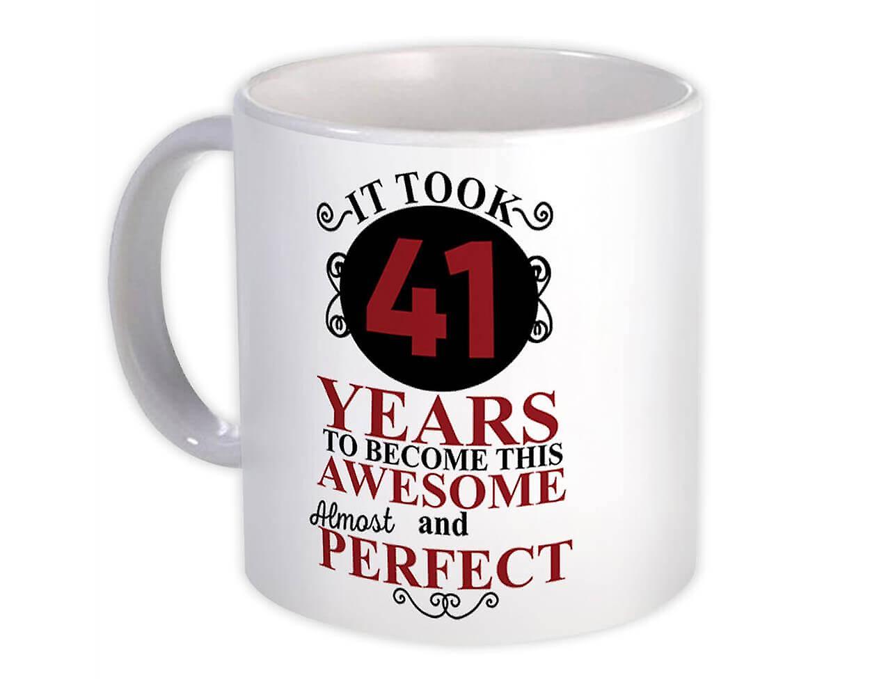 Gift Mug: It Took Me 41 Years to Become This Awesome Perfect