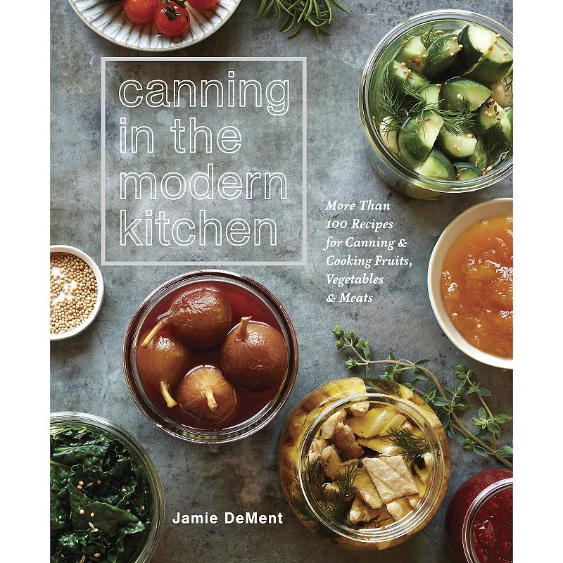 Canning in the Modern Kitchen Cookbook