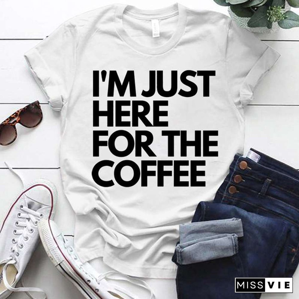 Cool I'm Just Here For The Coffee Print T-shirt For Women Summer Fashion Casual T-shirts Short Sleeve Creative Personalized Tops