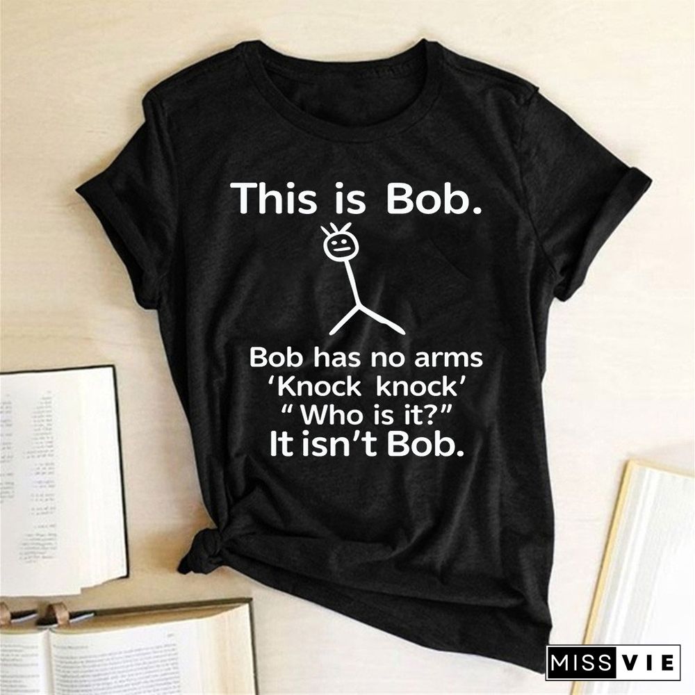 This Is Bob Has No Arms Funny T Shirt Women Short Sleeve Top Harajuku Graphic Tee Shirt Female Fashion Clothes Woman Tshirt