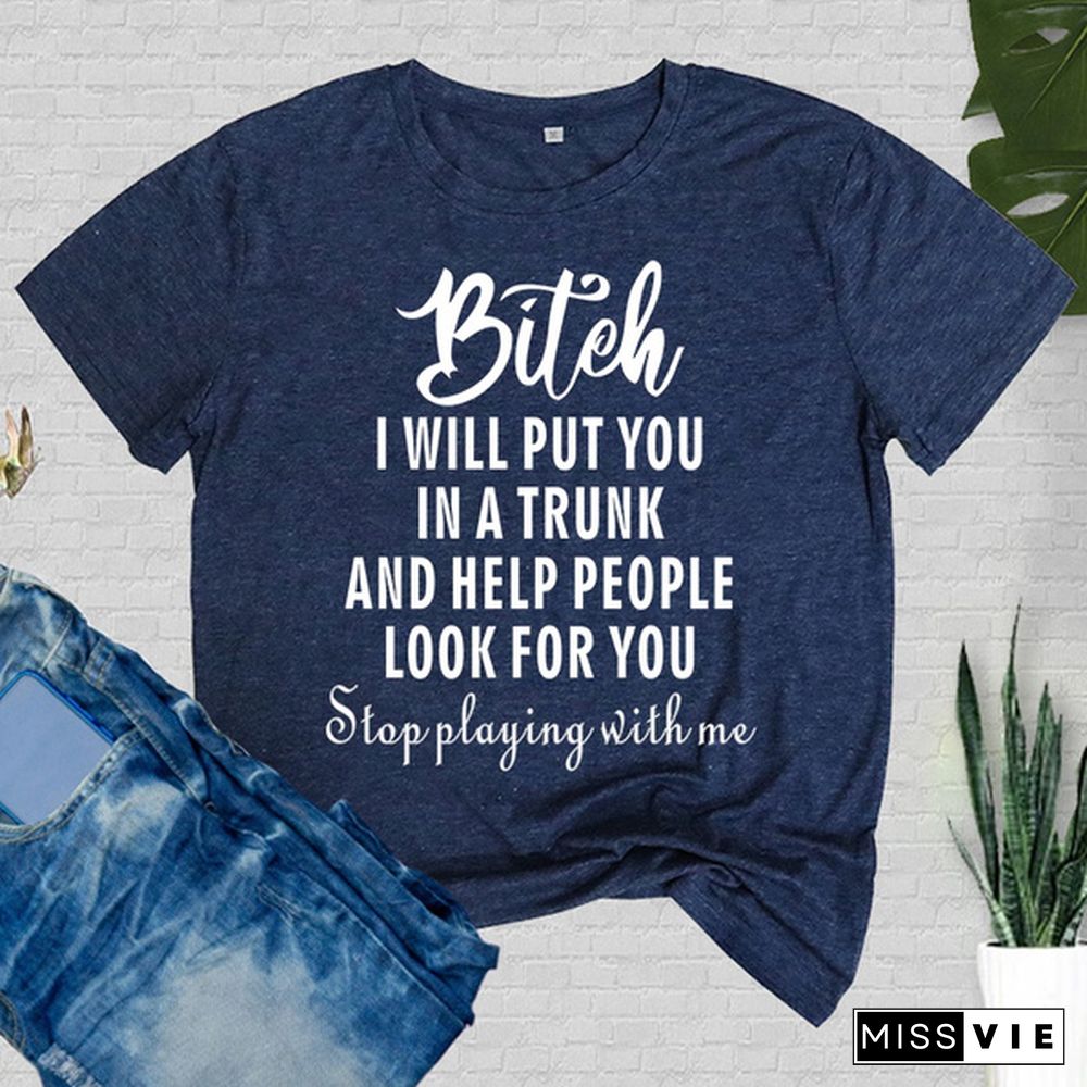 Cute Bitch I Will Put You In A Trunk Printed T-Shirts Women Short Sleeve Funny Round Neck Tee Shirt Casual Summer Tops